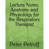 Lecture Notes: Anatomy and Physiology for the Respiratory Therapist - Paperback