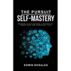The Pursuit of Self Mastery: Modern Stoicism and 6 Essential Practices for Everyday Life - Paperback