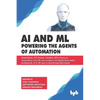 AI & ML - Powering the Agents of Automation: Demystifying, IOT, Robots, ChatBots, RPA, Drones & Autonomous Cars- The new workforce led Digital Reinven - Paperback