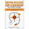 Emotional Intelligence for Leadership: Learn How to Manage and Influence People, Improving Communication and Leadership Skills with The Power of Emoti - Paperback