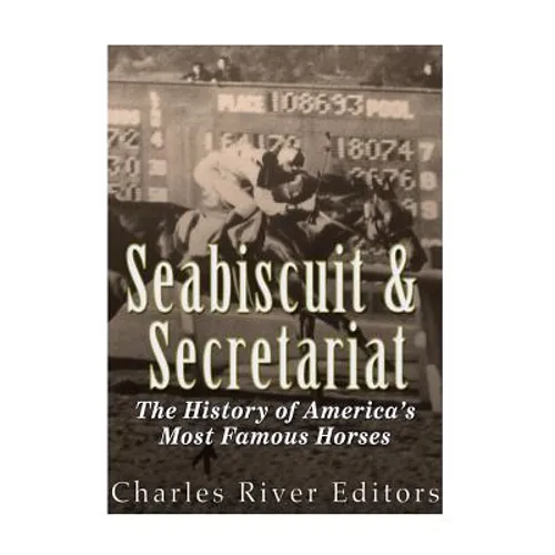 Seabiscuit and Secretariat: The History of America's Most Famous Horses - Paperback