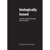 biologically based: A series of personal essays about the Body - Paperback