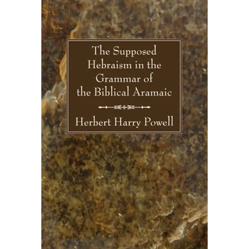 The Supposed Hebraisms in the Grammar of the Biblical Aramaic - Paperback