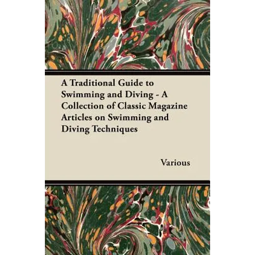 A Traditional Guide to Swimming and Diving - A Collection of Classic Magazine Articles on Swimming and Diving Techniques - Paperback