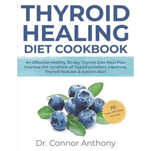 Thyroid Healing Diet Cookbook: An Effective Healthy 30-day Thyroid Diet Meal Plan Improve the condition of Hypothyroidism, Insomnia, Thyroid Nodules - Paperback