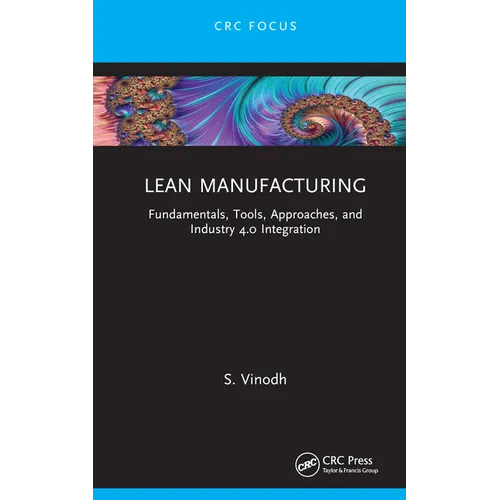 Lean Manufacturing: Fundamentals, Tools, Approaches, and Industry 4.0 Integration - Hardcover