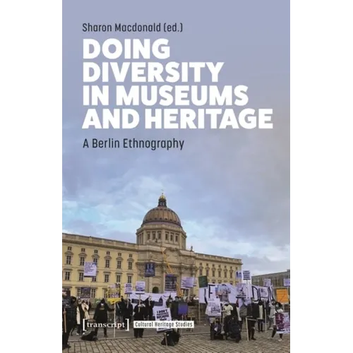 Doing Diversity in Museums and Heritage: A Berlin Ethnography - Paperback