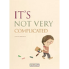 It's Not Very Complicated - Hardcover