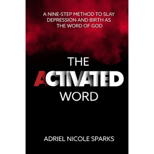 The Activated Word: A Nine-Step Method to Slay Depression and Birth as the Word of God - Paperback