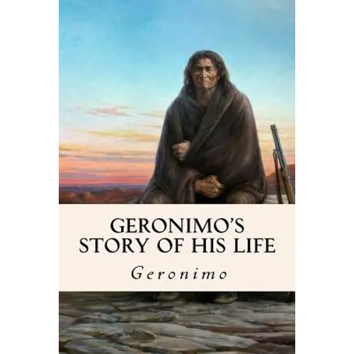 Geronimo's Story of His Life - Paperback