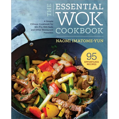 The Essential Wok Cookbook: A Simple Chinese Cookbook for Stir-Fry, Dim Sum, and Other Restaurant Favorites - Paperback