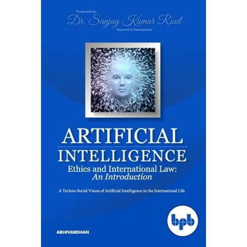 Artificial Intelligence Ethics and International Law: A Techno-Social Vision of Artificial Intelligence in the International Life - Paperback