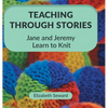 Teaching Through Stories: Jane and Jeremy Learn to Knit - Hardcover