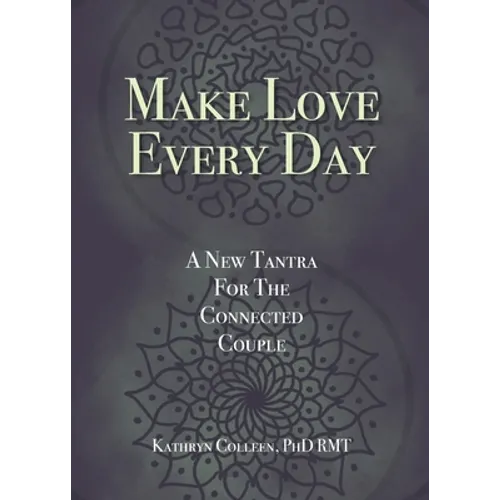 Make Love Every Day: A New Tantra For The Connected Couple - Paperback