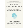 We Are the Weather: Saving the Planet Begins at Breakfast - Paperback