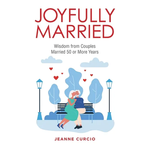 Joyfully Married: Wisdom from Couples Married 50 or More Years - Paperback