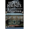 Historic Haunts of Sumner County, Tennessee - Hardcover