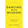 Dancing With Wisdom: A Sacred Quest to Restore Meaning, Purpose and Fun to Your Life and Work - Hardcover