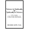 Science in Spirituality and Spirituality in Science: A More Complete and More Accurate Modeling of Life for Better and Wiser Human Behavior - Paperback