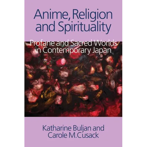 Anime, Religion and Spirituality: Profane and Sacred Worlds in Contemporary Japan - Paperback