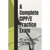 A Complete CIPP/E Practice Exam: 90 questions, not by IAPP - Paperback