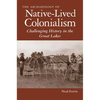 The Archaeology of Native-Lived Colonialism: Challenging History in the Great Lakes - Paperback