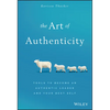The Art of Authenticity: Tools to Become an Authentic Leader and Your Best Self - Hardcover