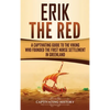 Erik the Red: A Captivating Guide to the Viking Who Founded the First Norse Settlement in Greenland - Hardcover