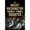 The Mount Washington Transit Tunnel Disaster - Paperback
