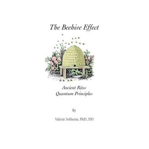 The Beehive Effect: Ancient Rites Quantum Principles - Paperback
