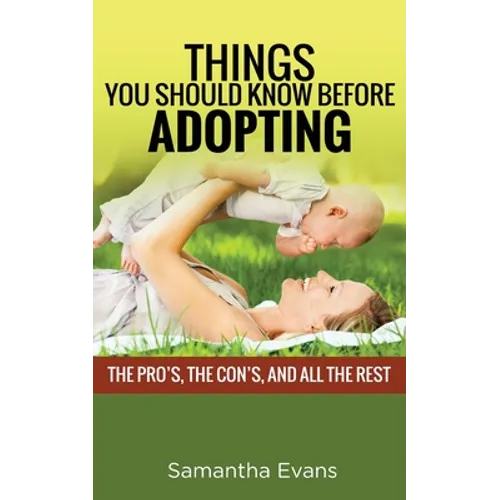 Things You Should Know Before Adopting: The Pro's, the Con's, and All the Rest - Paperback