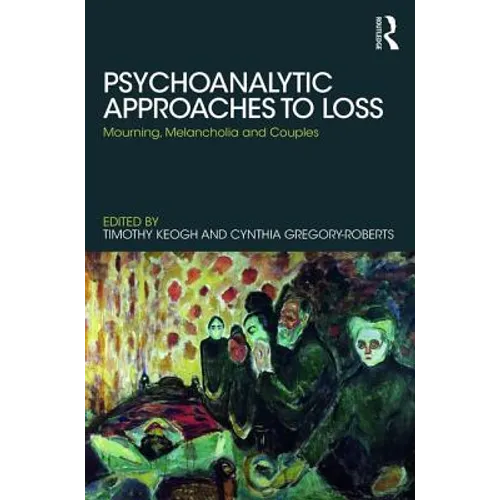 Psychoanalytic Approaches to Loss: Mourning, Melancholia and Couples - Paperback