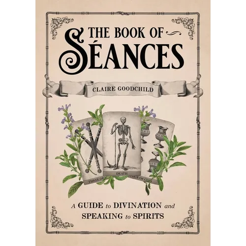 The Book of Séances: A Guide to Divination and Speaking to Spirits - Hardcover