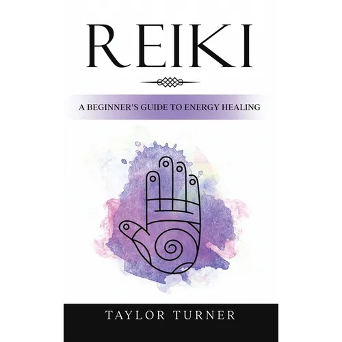 Reiki: A Beginner's Guide to Energy Healing - Hardcover