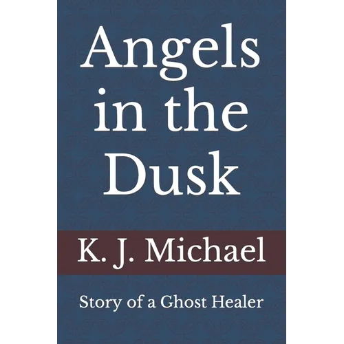 Angels in the Dusk: Memoirs of a Mystic - Paperback