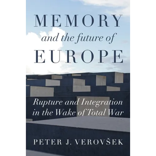 Memory and the Future of Europe: Rupture and Integration in the Wake of Total War - Paperback