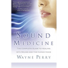Sound Medicine: The Complete Guide to Healing with Sound and the Human Voice - Paperback