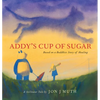 Addy's Cup of Sugar: Based on a Buddhist Story of Healing (a Stillwater and Friends Book) - Hardcover