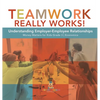 Teamwork Really Works!: Understanding Employer-Employee Relationships Money Matters for Kids Grade 3 Economics - Hardcover