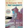 Tall Tales & Half Truths of Pat Garrett - Hardcover