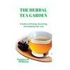 The Herbal Tea Garden: A Guide to Planting, Harvesting, and Enjoying Your Teas - Paperback