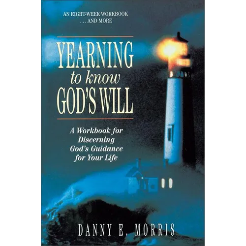 The Yearning to Know God's Will: A Workbook for Discerning God's Guidance for Your Life - Paperback
