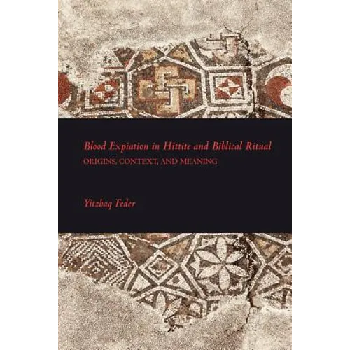 Blood Expiation in Hittite and Biblical Ritual - Paperback