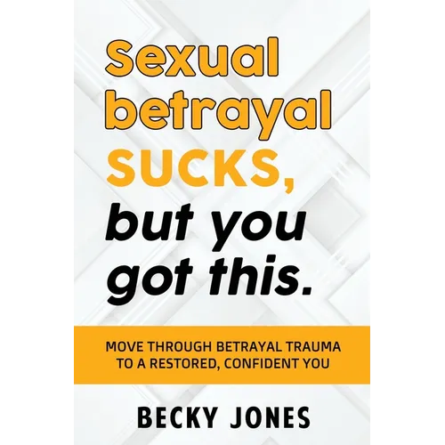 Sexual betrayal SUCKS, but you got this.: Move through betrayal trauma to a restored, confident you. - Paperback