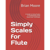 Simply Scales for Flute: A Guide to Using Scales in Establishing Good Sound and Technique - Paperback