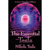 The Essential Tesla: A New System of Alternating Current Motors and Transformers, Experiments with Alternate Currents of Very High Frequenc - Paperback