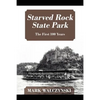 Starved Rock State Park: The First 100 Years - Paperback