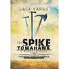 The Spike Tomahawk: A Popular Tool and Weapon in Colonial North America - Hardcover