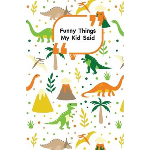 Funny Things My Kid Said: Dinosaurs cover - Write down the funny quotes of your children - Paperback