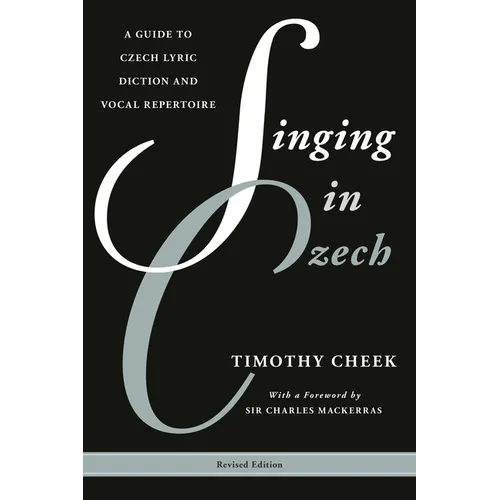 Singing in Czech: A Guide to Czech Lyric Diction and Vocal Repertoire - Paperback